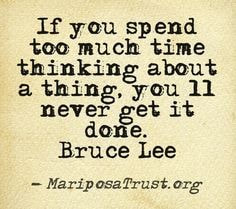 motivational quotes, bruce lee quotes, i spend too much time thinking about the future, if you spend too much time thinking about a thing, i spend too much time planning and zoning