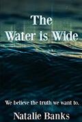book review blogs, The Water is Wide Book, The water is wide by natalie banks, natalie banks author, book review, Books to read this summer, books to read online, books to read in 2019,  fiction books to read, fiction books to read in 2019, fiction books for adults, good books to read, good books to read 2019 